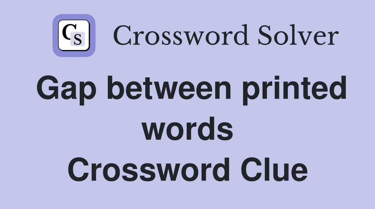 Gap between printed words Crossword Clue