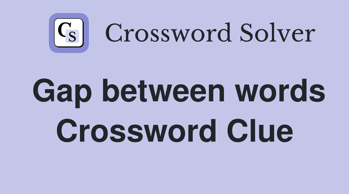 Gap between words Crossword Clue