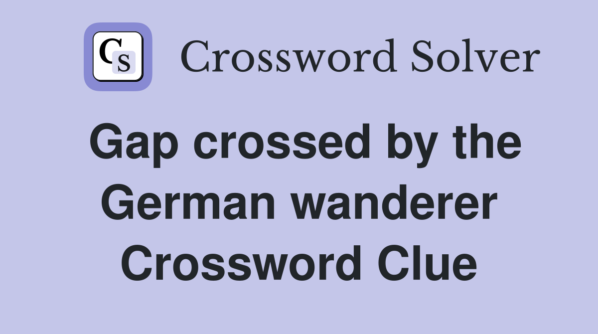 Gap crossed by the German wanderer Crossword Clue
