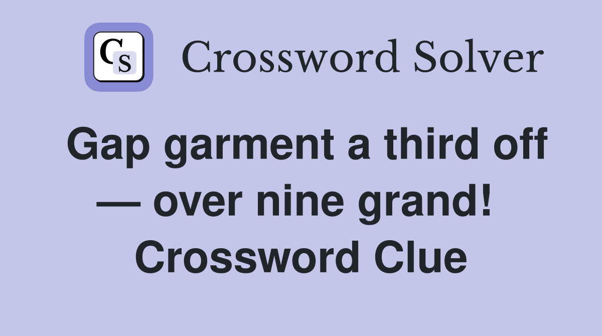 Gap garment a third off — over nine grand!  Crossword Clue