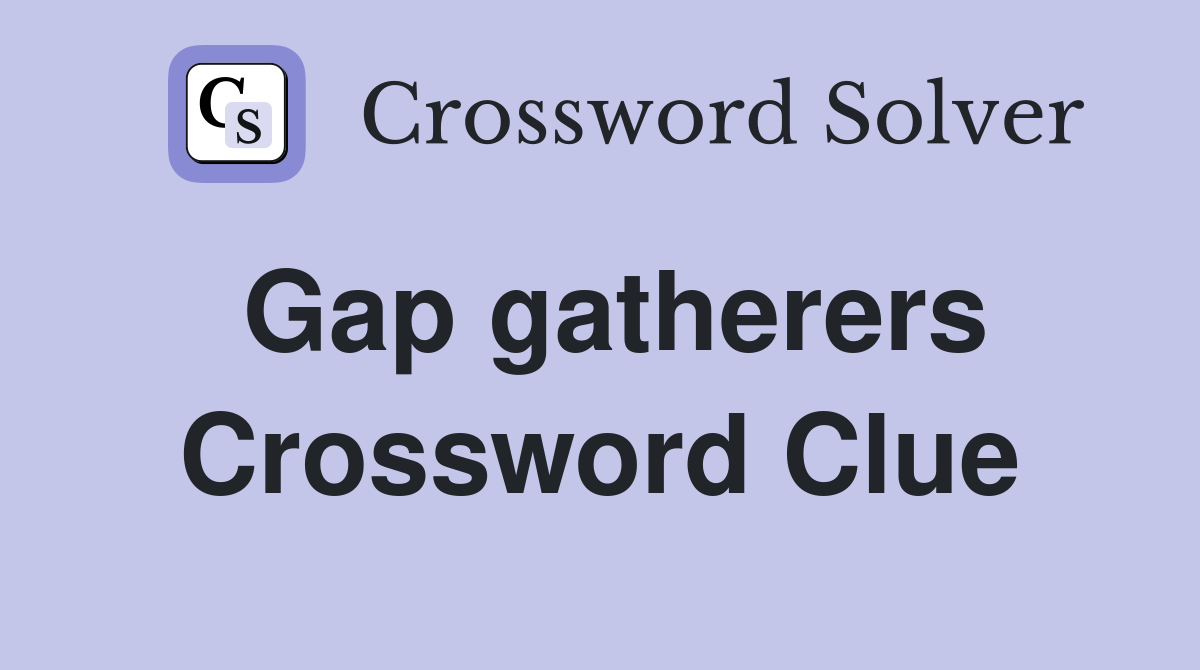 Gap gatherers Crossword Clue