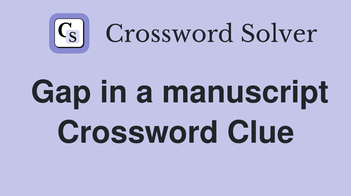 Gap in a manuscript Crossword Clue