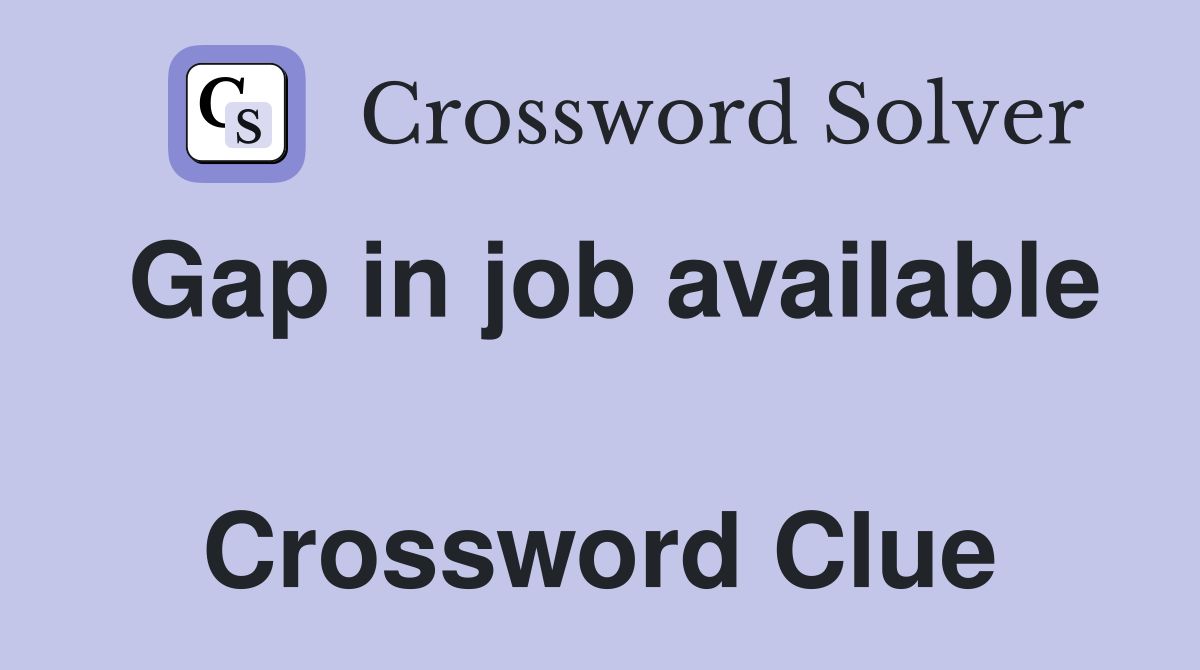 Gap in job available  Crossword Clue