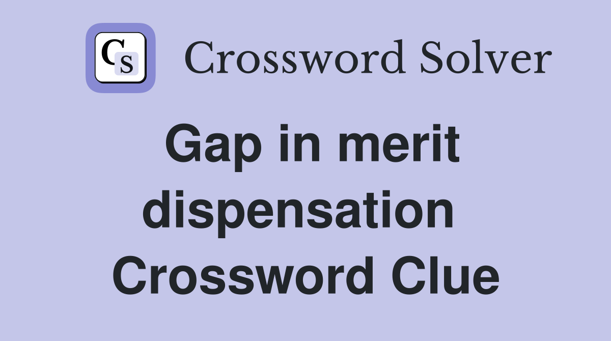 Gap in merit dispensation  Crossword Clue