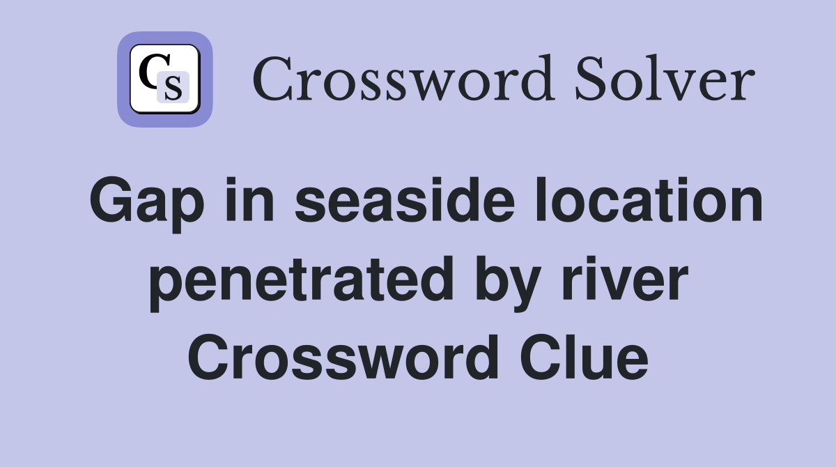 Gap in seaside location penetrated by river Crossword Clue