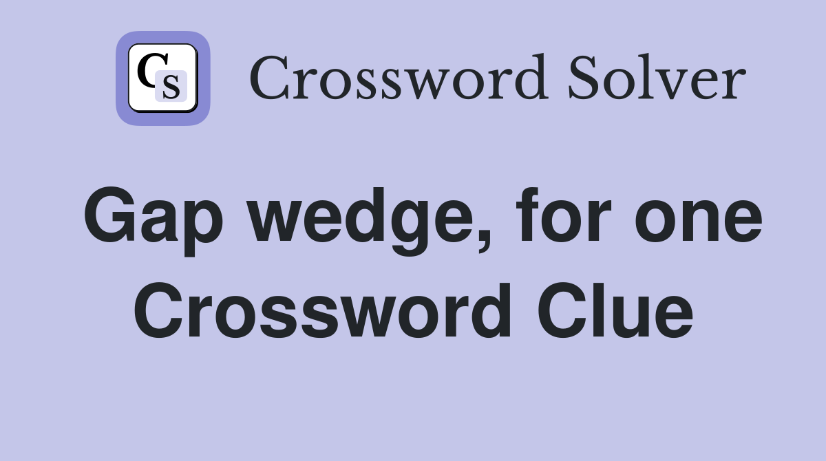 Gap wedge, for one Crossword Clue