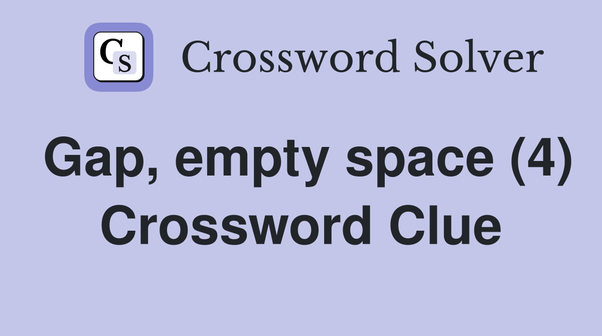 Gap, empty space (4) Crossword Clue