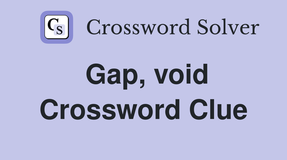 Gap, void Crossword Clue