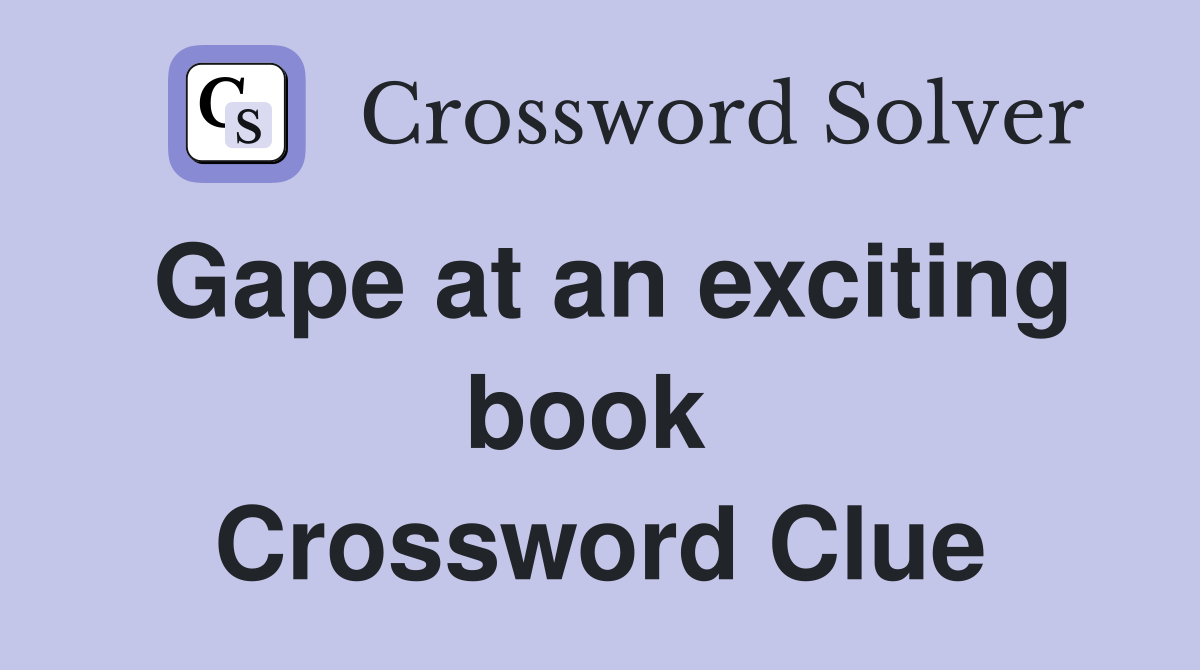 Gape at an exciting book  Crossword Clue