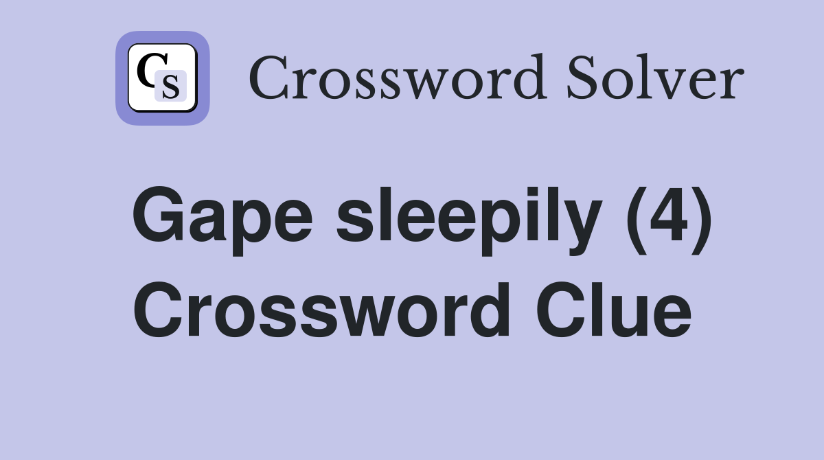 Gape sleepily (4) Crossword Clue