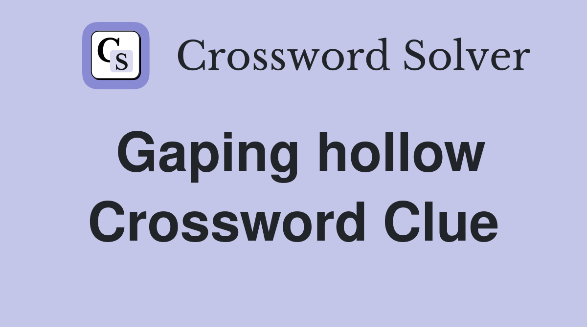 Gaping hollow Crossword Clue