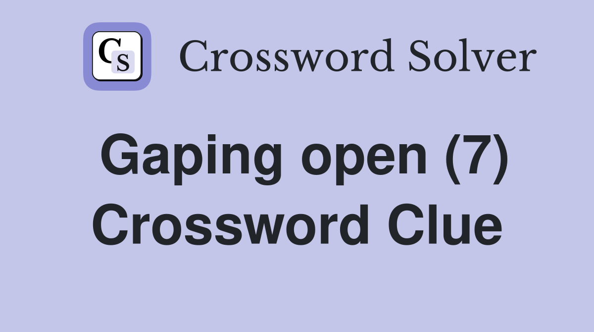 Gaping open (7) Crossword Clue