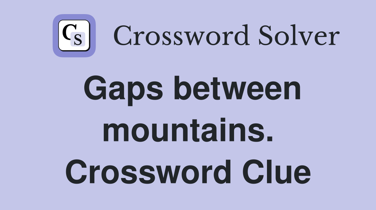 Gaps between mountains. Crossword Clue
