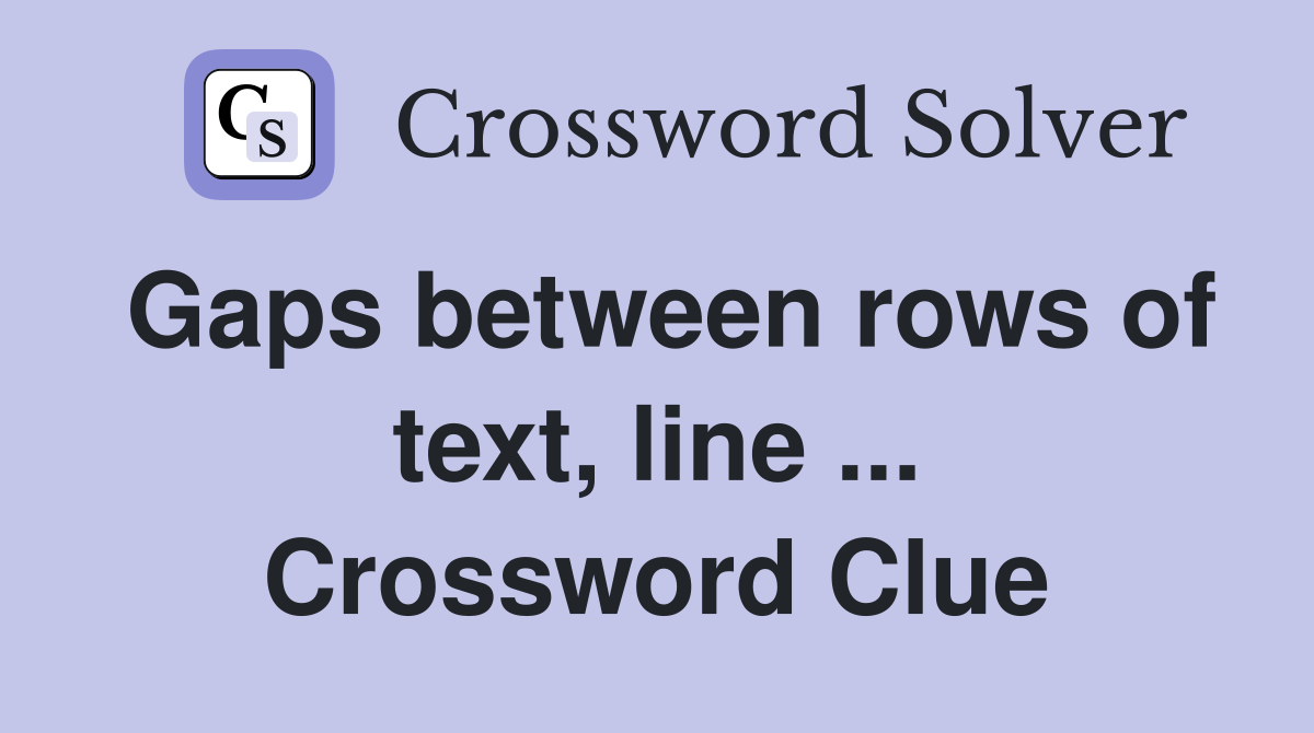 Gaps between rows of text, line ... Crossword Clue