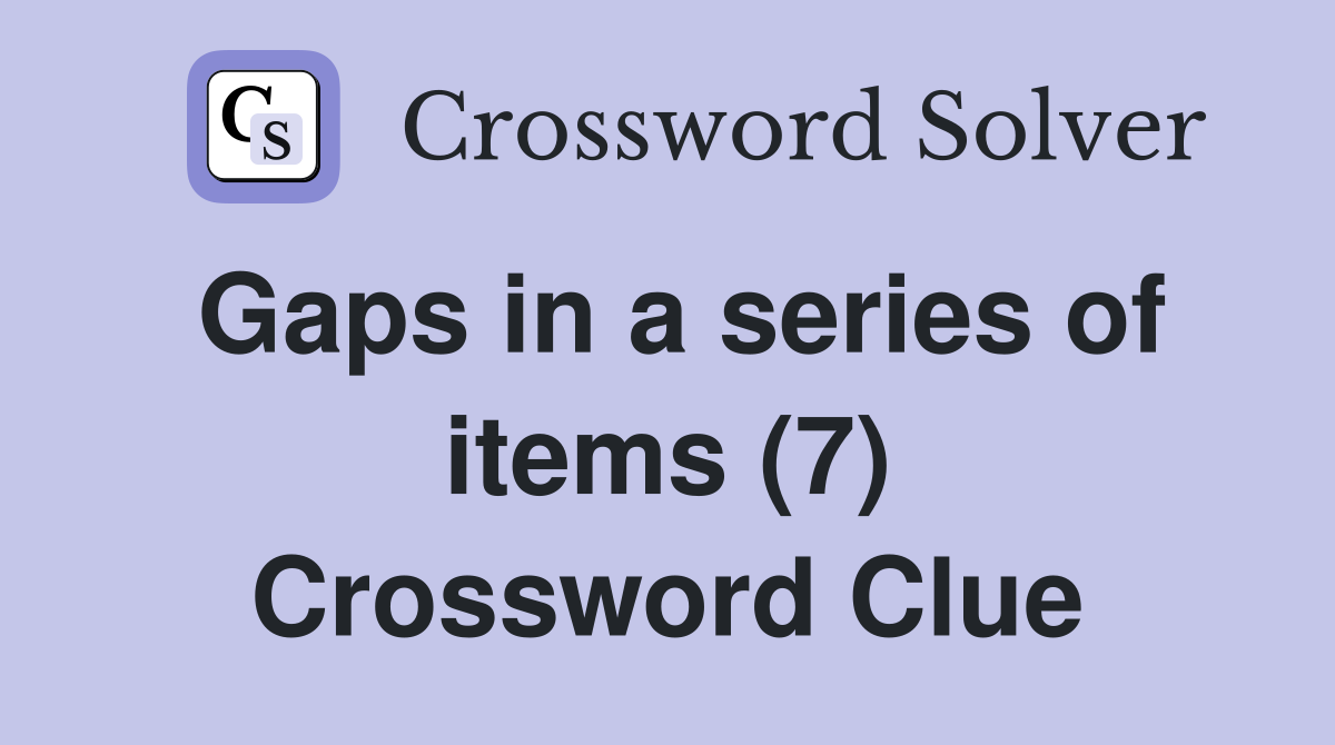 Gaps in a series of items (7) Crossword Clue