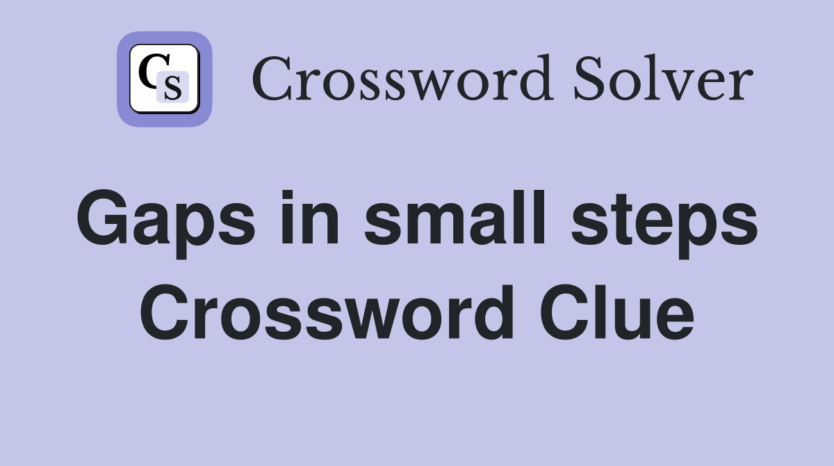 Gaps in small steps  Crossword Clue