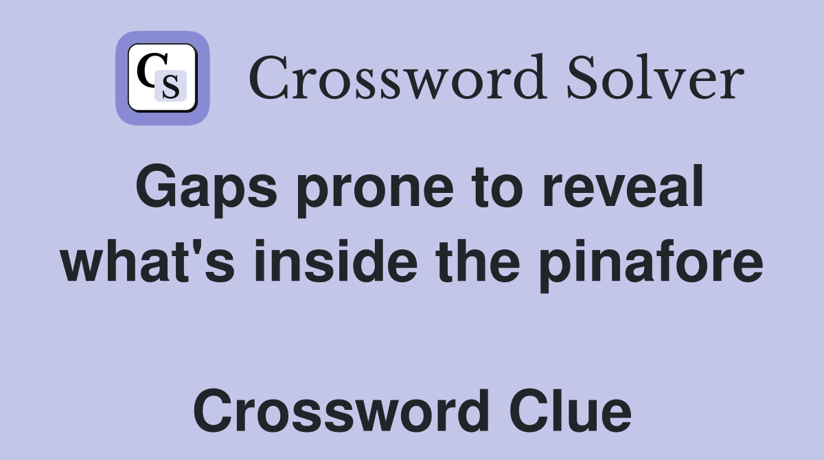 Gaps prone to reveal what's inside the pinafore  Crossword Clue