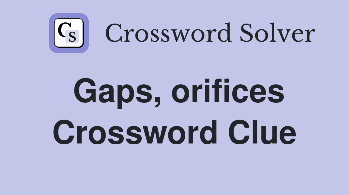 Gaps, orifices Crossword Clue