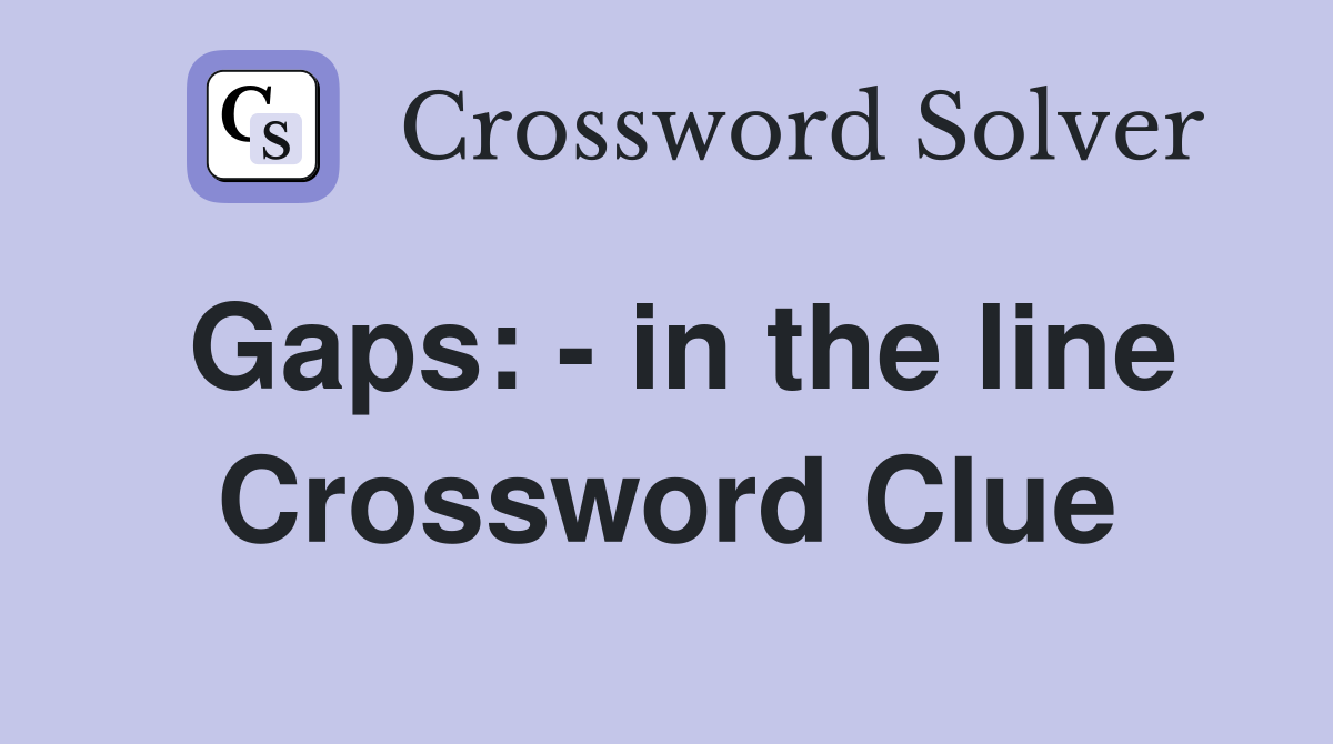 Gaps: - in the line Crossword Clue