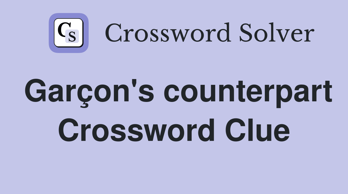 Garçon's counterpart Crossword Clue