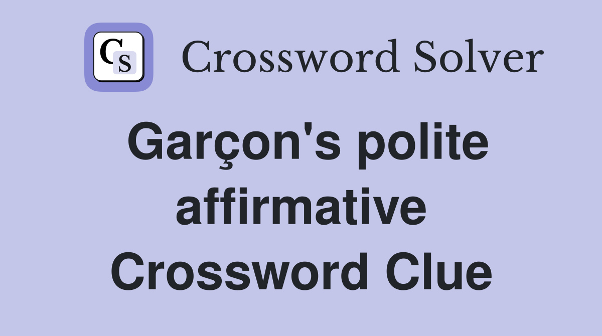 Garçon's polite affirmative Crossword Clue