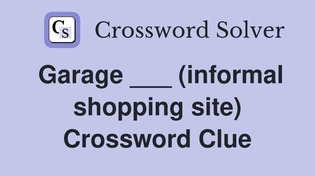 Garage ___ (informal shopping site) Crossword Clue
