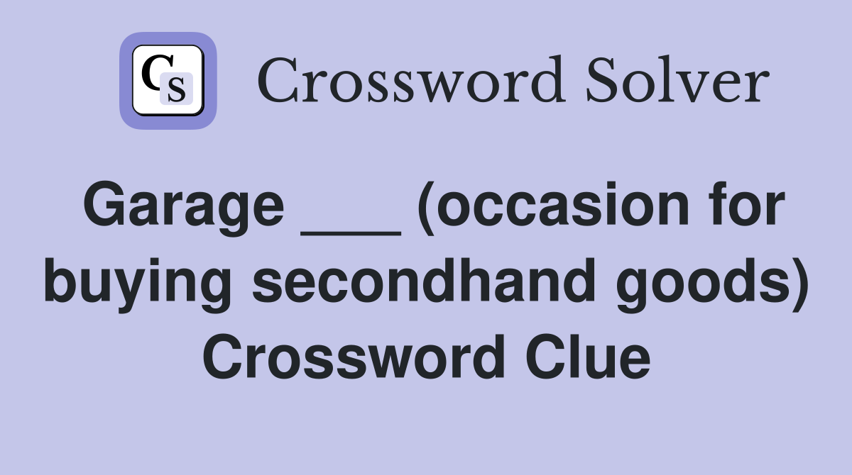 Garage ___ (occasion for buying secondhand goods) Crossword Clue