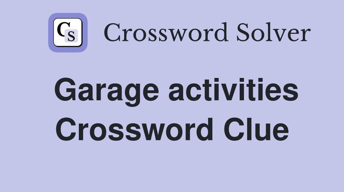 Garage activities Crossword Clue