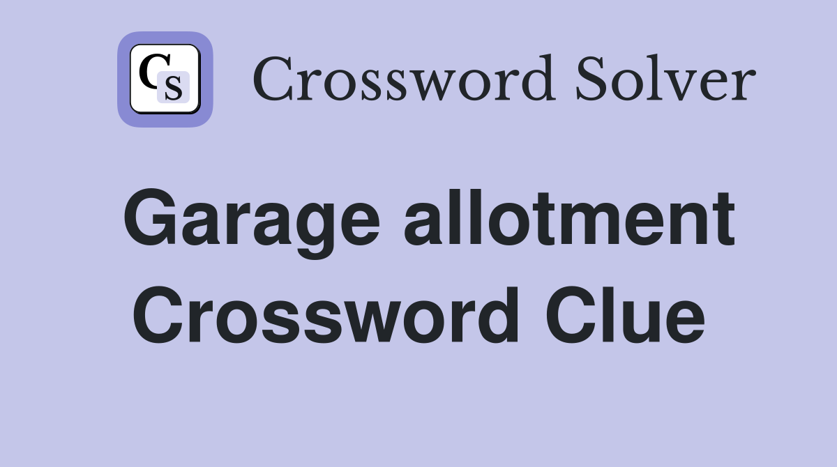 Garage allotment Crossword Clue