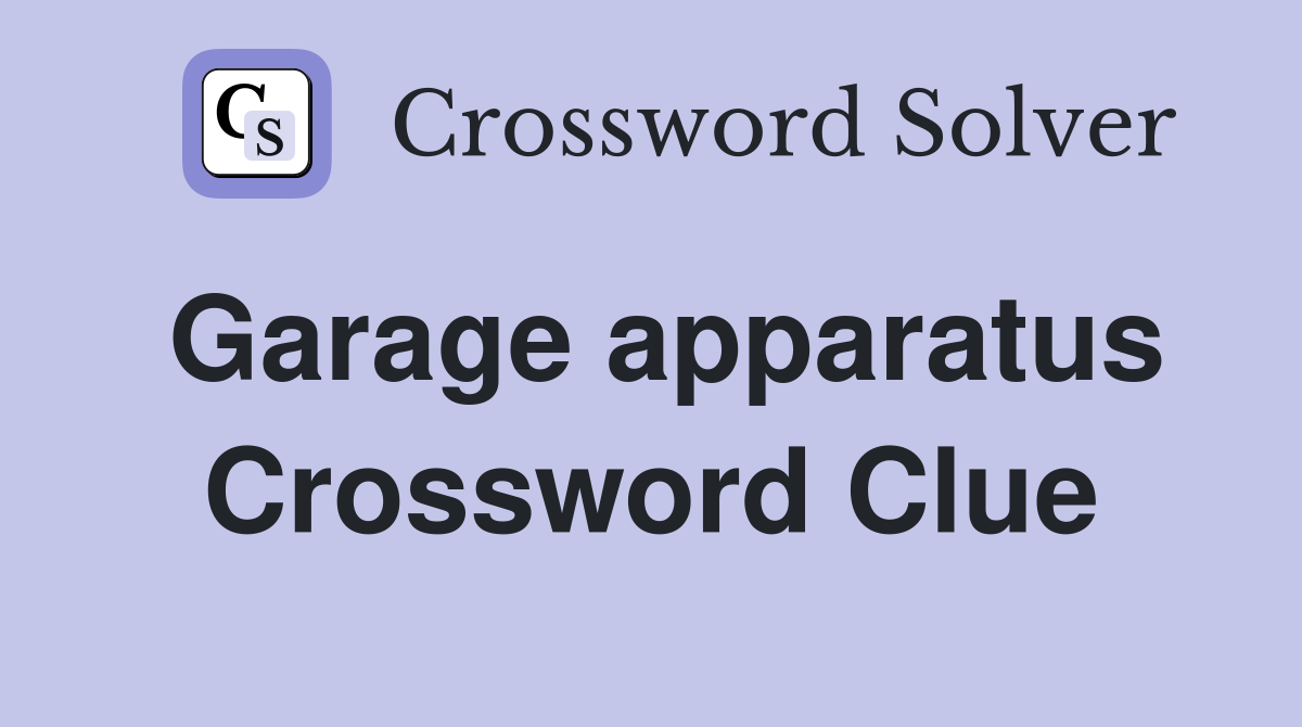 Garage apparatus Crossword Clue