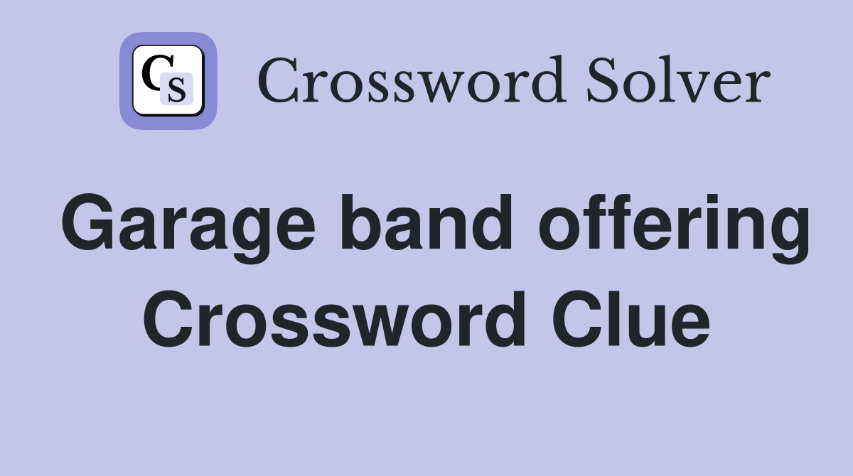 Garage band offering Crossword Clue