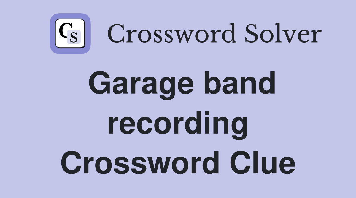 Garage band recording Crossword Clue