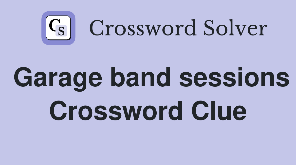 Garage band sessions Crossword Clue