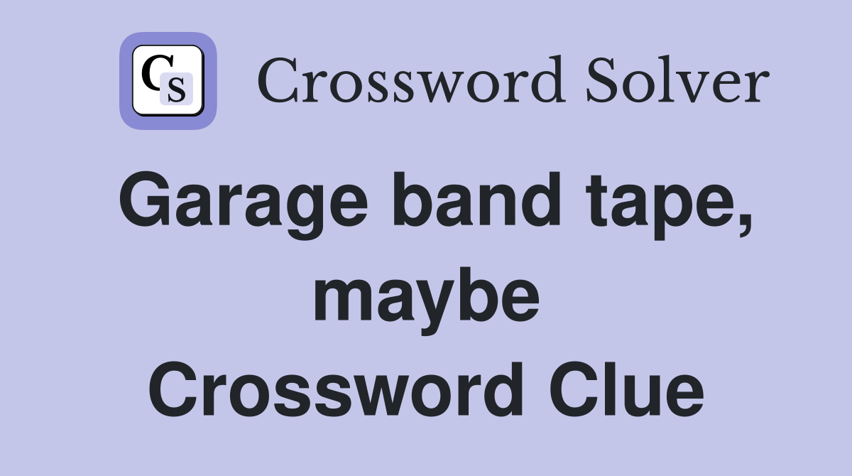 Garage band tape, maybe Crossword Clue