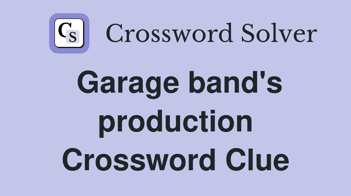 Garage band's production Crossword Clue