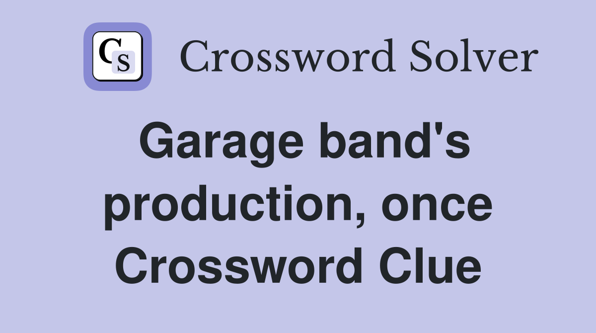 Garage band's production, once Crossword Clue