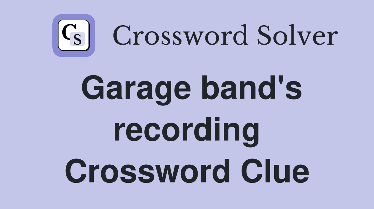 Garage band's recording Crossword Clue