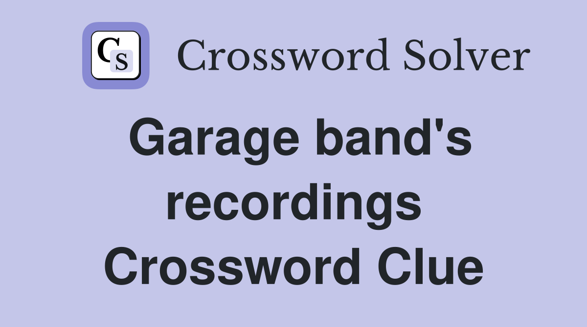 Garage band's recordings Crossword Clue