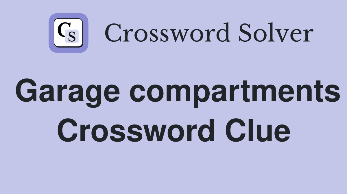 Garage compartments Crossword Clue