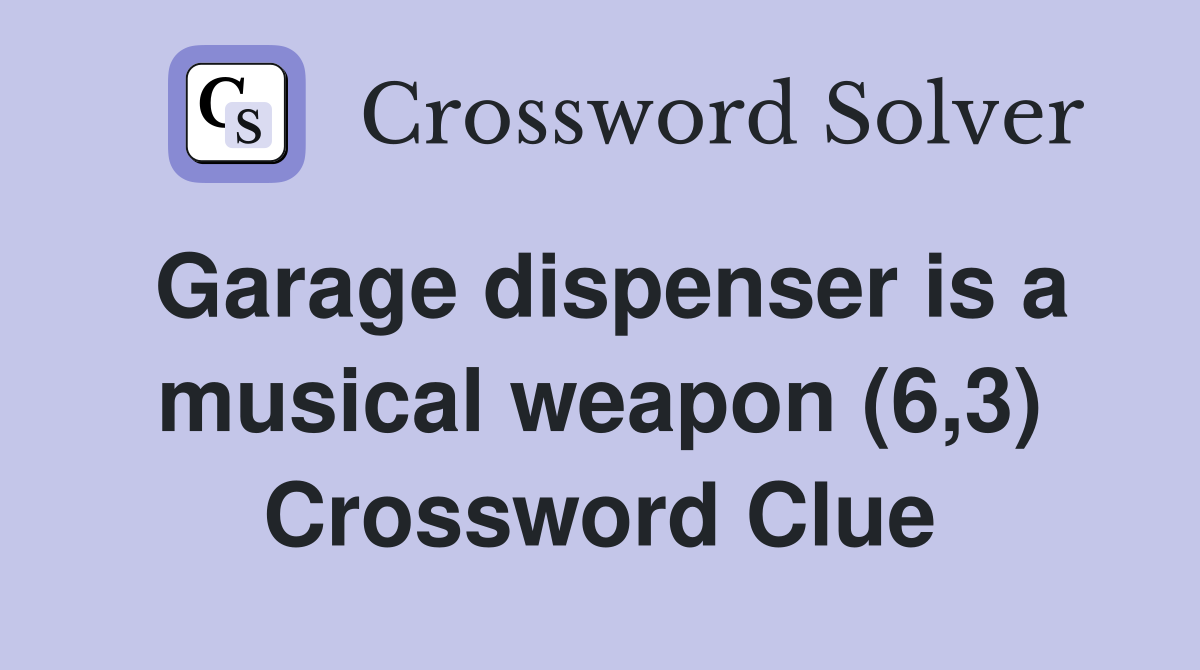 Garage dispenser is a musical weapon (6,3) Crossword Clue
