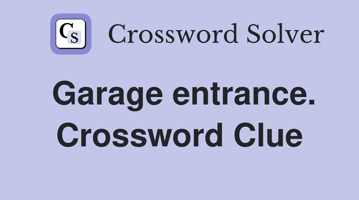Garage entrance. Crossword Clue