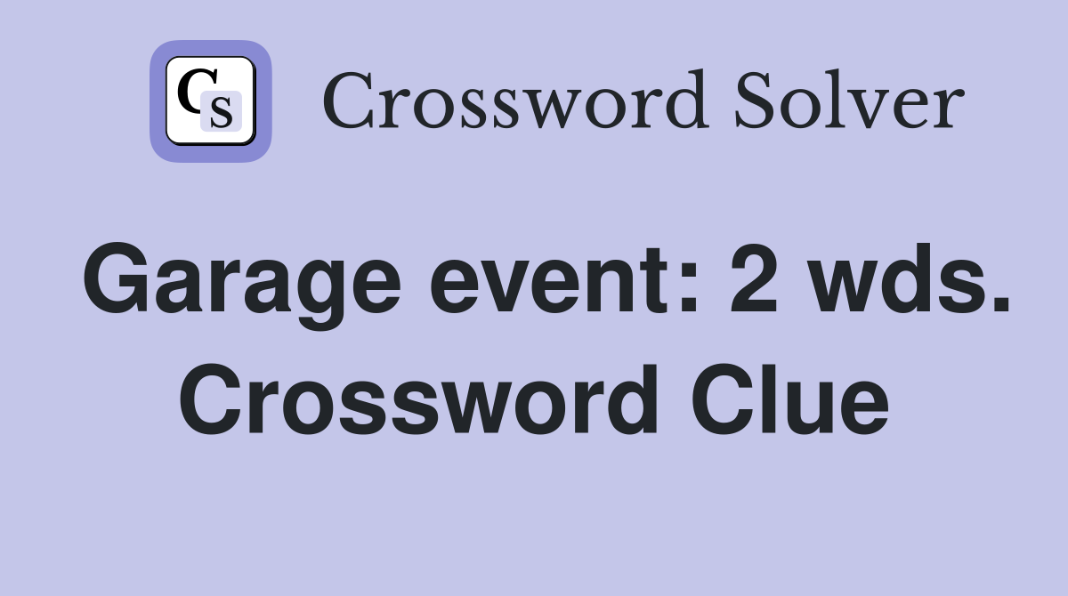 Garage event: 2 wds. Crossword Clue