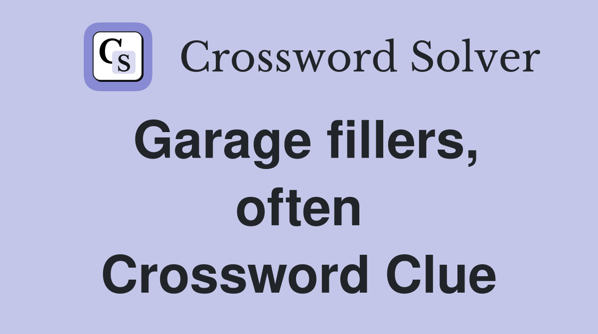Garage fillers, often Crossword Clue
