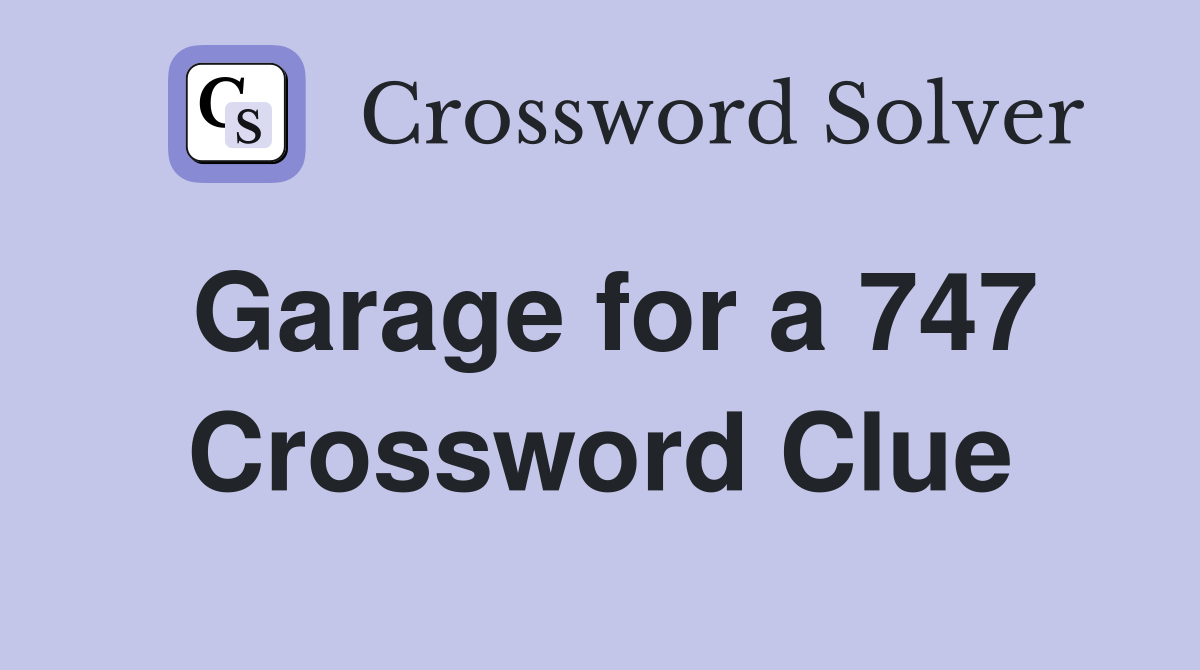 Garage for a 747 Crossword Clue