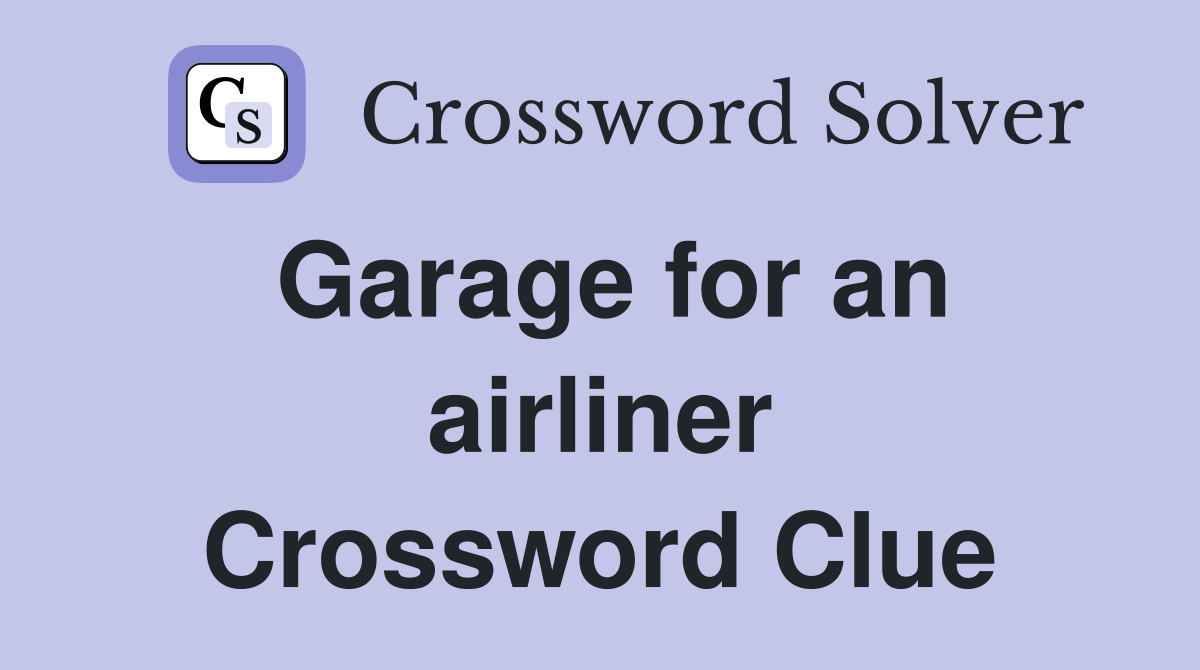 Garage for an airliner Crossword Clue
