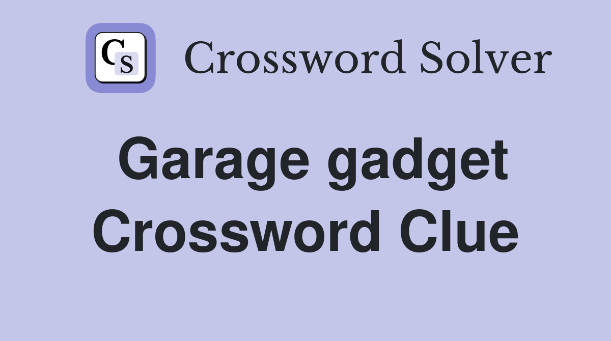 Garage gadget Crossword Clue