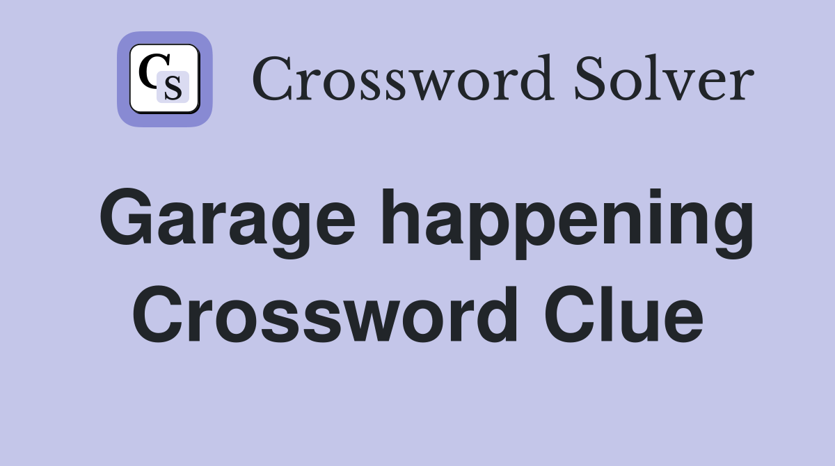 Garage happening Crossword Clue