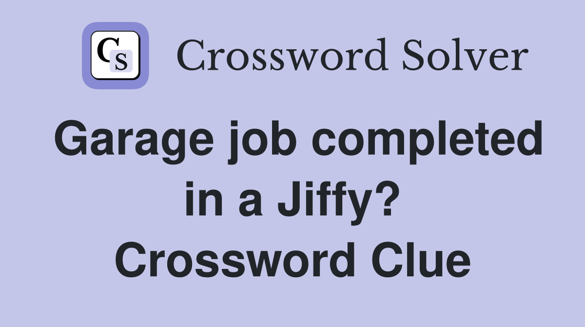 Garage job completed in a Jiffy? Crossword Clue