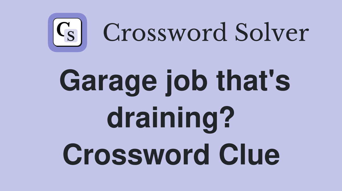 Garage job that's draining? Crossword Clue