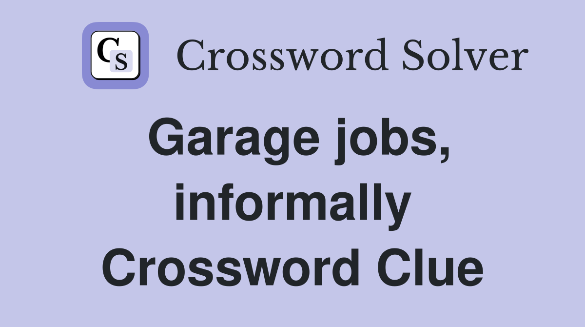 Garage jobs, informally Crossword Clue